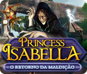 baixar jogos de computador : Princess Isabella: O Retorno da Maldição