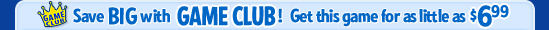 Save BIG with GAME CLUB! Get this game for as little as $6.99 >