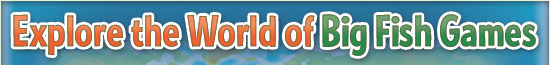 Explore the World of Big Fish Games