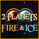 2 Planets Fire & Ice