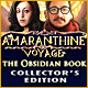 Amaranthine Voyage: The Obsidian Book Collector's Edition