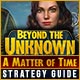  Beyond the Unknown: A Matter of Time Strategy Guide