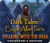 Dark Tales: Edgar Allan Poe's Speaking with the Dead Collector's Edition