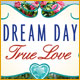 Dream Day True Love