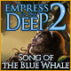 Empress of the Deep 2: Song of the Blue Whale