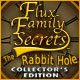 Flux Family Secrets: The Rabbit Hole Collector's Edition