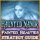  Haunted Manor: Painted Beauties Strategy Guide