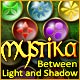 Mystika: Between Light and Shadow