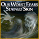 Our Worst Fears: Stained Skin