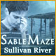 Sable Maze: Sullivan River