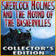 Sherlock Holmes and the Hound of the Baskervilles Collector's Edition