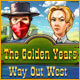 The Golden Years: Way Out West