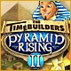 The TimeBuilders: Pyramid Rising 2