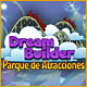 Dream Builder: Parque de Atracciones