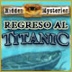 Hidden Mysteries®: Regreso al Titanic