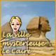 La Ville Mystérieuse: Le Caire