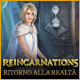 Reincarnations: Ritorno alla realtà