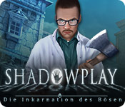 Shadowplay: Die Inkarnation des Bösen
