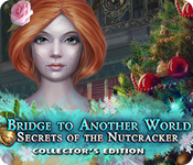 Bridge to Another World: Secrets of the Nutcracker Collector's Edition