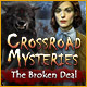 Crossroad Mysteries: The Broken Deal