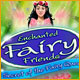 Enchanted Fairy Friends Secret of the Fairy Queen