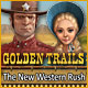 Golden Trails The New Western Rush