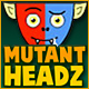 Mutant Heads