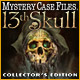 Mystery Case Files: 13th Skull  Collector's Edition
