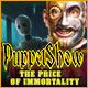PuppetShow: The Price of Immortality