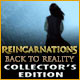 Reincarnations: Back to Reality Collector's Edition