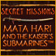 Secret Missions: Mata Hari and the Kaiser's Submarines